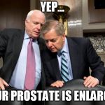 Graham McCain | YEP... YOUR PROSTATE IS ENLARGED | image tagged in graham mccain | made w/ Imgflip meme maker