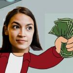Alexandria Ocasio-Cortez Shut Up and Give Me Your Money