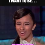 Cardi B face  | I WANT TO BE . . . PINKIE PIE!!! | image tagged in cardi b face | made w/ Imgflip meme maker