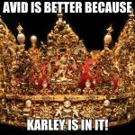 Crown | AVID IS BETTER BECAUSE; KARLEY IS IN IT! | image tagged in crown | made w/ Imgflip meme maker