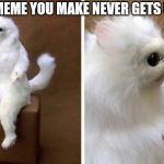 Wtf Cat | WHEN A MEME YOU MAKE NEVER GETS UPVOTES. | image tagged in wtf cat,wtf,memes,upvotes | made w/ Imgflip meme maker