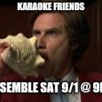 Anchorman Assemble | KARAOKE FRIENDS; ASSEMBLE SAT 9/1 @ 9PM | image tagged in anchorman assemble | made w/ Imgflip meme maker