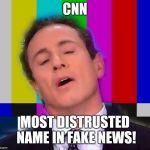 CNN Oh No | CNN; MOST DISTRUSTED NAME IN FAKE NEWS! | image tagged in cnn oh no | made w/ Imgflip meme maker