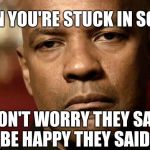 Disappointed Denzel | WHEN YOU'RE STUCK IN SCHOOL; BE HAPPY THEY SAID; DON'T WORRY THEY SAID | image tagged in disappointed denzel | made w/ Imgflip meme maker