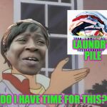 The chore that never ends. LOL | LAUNDRY PILE; DO I HAVE TIME FOR THIS? | image tagged in sweet brown,nixieknox,memes | made w/ Imgflip meme maker