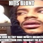 Smokes blunt  | HITS BLUNT; DUDE HOW DO THEY MAKE INFINITE BREADSTICKS DO THEY COME  FROM ZEUS THROUGHT THE KITCHEN? | image tagged in smokes blunt | made w/ Imgflip meme maker