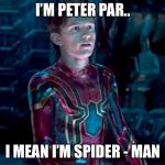 Iron Spider | I’M PETER PAR.. I MEAN I’M SPIDER - MAN | image tagged in iron spider | made w/ Imgflip meme maker