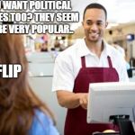 Store Clerk | YOU WANT POLITICAL MEMES TOO? THEY SEEM TO BE VERY POPULAR.. IMGFLIP | image tagged in store clerk,meme,custom template,funny | made w/ Imgflip meme maker