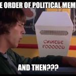 Kelso | ONE LARGE ORDER OF POLITICAL MEMES PLEASE; AND THEN??? | image tagged in kelso | made w/ Imgflip meme maker