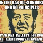And the guns they took away from you to kill you | THE LEFT HAS NO STANDARDS AND NO PRINCIPLES; ONLY AN INSATIABLE LUST FOR POWER AND TALKING POINTS TO ACHIEVE IT | image tagged in propaganda mao | made w/ Imgflip meme maker