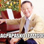 jose mari chan | MAGPAPASKO LEZZZGOOO | image tagged in jose mari chan | made w/ Imgflip meme maker