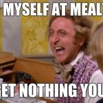 Determined dieter | ME TO MYSELF AT MEALTIMES; YOU GET NOTHING YOU LOSE | image tagged in good day sir,dieting | made w/ Imgflip meme maker