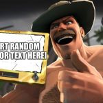 Saxton Hale’s Contracker (NEW TEMPLATE) | [INSERT RANDOM IMAGE OR TEXT HERE] | image tagged in saxton hales contracker,memes,funny,team fortress 2,tf2,new template | made w/ Imgflip meme maker