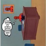 Spider-man Comp desk bored | WHATEVER TURNED ME THIS WAY I SHOULD PROBABLY STOP | image tagged in spider-man comp desk bored | made w/ Imgflip meme maker