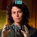 Aliens | I SEE | image tagged in aliens | made w/ Imgflip meme maker