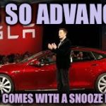 Tesla Auto | IT’S SO ADVANCED; IT EVEN COMES WITH A SNOOZE BUTTON | image tagged in tesla auto | made w/ Imgflip meme maker