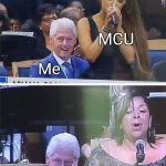 Bill Clinton | MCU; Me; DCEU; Me | image tagged in bill clinton,memes | made w/ Imgflip meme maker