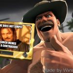 Meme-ception! | lel; ONE DOES NOT SIMPLY; SEARCH MEMES ON A CONTRACKER; Made by WindowsError1495 | image tagged in saxton hales contracker,memes,funny,one does not simply,team fortress 2,tf2 | made w/ Imgflip meme maker