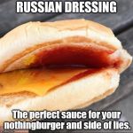 Where is the beef? | RUSSIAN DRESSING; The perfect sauce for your nothingburger and side of lies. | image tagged in mc nothing burger,meme,russia | made w/ Imgflip meme maker