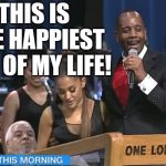 Funny | THIS IS THE HAPPIEST DAY OF MY LIFE! | image tagged in funny | made w/ Imgflip meme maker