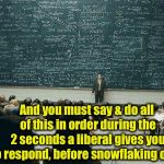 How to stage rational discussion with your progressive socialist | And you must say & do all of this in order during the 2 seconds a liberal gives you to respond, before snowflaking over. | image tagged in chalkboard,funny memes,political meme,discussion,socialist | made w/ Imgflip meme maker