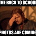Sean Bean | THE BACK TO SCHOOL; PHOTOS ARE COMING | image tagged in sean bean | made w/ Imgflip meme maker