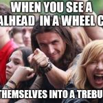 Ridiculously Photogenic Metalhead | WHEN YOU SEE A METALHEAD 
IN A WHEEL CHAIR; LOAD THEMSELVES INTO A TREBUCHET... | image tagged in ridiculously photogenic metalhead | made w/ Imgflip meme maker