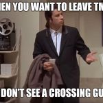 Confused John Travolta | WHEN YOU WANT TO LEAVE TMMI; BUT DON'T SEE A CROSSING GUARD | image tagged in confused john travolta | made w/ Imgflip meme maker