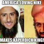 kapernick | AMERICA-LOVING NIKE; MAKES KAPERDICK KING! | image tagged in kapernick | made w/ Imgflip meme maker