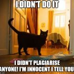 i didn't do it | I DIDN'T DO IT; I DIDN'T PLAGIARISE ANYONE! I'M INNOCENT I TELL YOU! | image tagged in i didn't do it | made w/ Imgflip meme maker