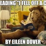 . . . and "Yellow River" by I.P. Daly | I'M READING "I FELL OFF A CLIFF"; BY EILEEN DOVER | image tagged in lion relaxing,title,books,oh wow are you actually reading these tags,aint nobody got time for that | made w/ Imgflip meme maker