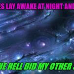 I know I put two in the dryer... | I SOMETIMES LAY AWAKE AT NIGHT AND WONDER... "WHERE THE HELL DID MY OTHER SOCK GO?" | image tagged in universal knowledge,sock,i wonder | made w/ Imgflip meme maker