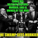 Brett Kavanaugh! Trump's Ace?  | TURNS HIS BACK ON TORTURE, MURDER, AND IS OWNED BY THE NRA! THE SWAMP GETS MURKIER! | image tagged in brett kavanaugh,donald trump,trump russia collusion,drain the swamp trump | made w/ Imgflip meme maker