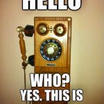 Old phone | WHO? | image tagged in old phone | made w/ Imgflip meme maker
