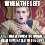 Game of thrones | WHEN THE LEFT; HEARS THAT A CONSTITUTIONALIST  JUDGE HAS BEEN NOMINATED TO THE SUPREME COURT | image tagged in game of thrones,leftists,liberal problems | made w/ Imgflip meme maker