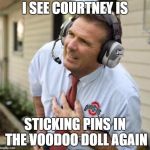 Urban Meyer | I SEE COURTNEY IS; STICKING PINS IN THE VOODOO DOLL AGAIN | image tagged in urban meyer | made w/ Imgflip meme maker