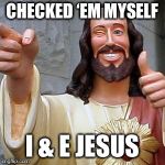 Cool Jesus | CHECKED ‘EM MYSELF; I & E JESUS | image tagged in cool jesus | made w/ Imgflip meme maker