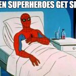 gave me cancer | EVEN SUPERHEROES GET SICK | image tagged in gave me cancer | made w/ Imgflip meme maker