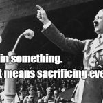 I Knew Nike Plagiarized From Someone... | Believe in something. Even if it means sacrificing everything. Just do it. | image tagged in adolf hitler,nike,colon kaepernick | made w/ Imgflip meme maker