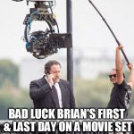 Movie Set | BAD LUCK BRIAN'S FIRST & LAST DAY ON A MOVIE SET | image tagged in movie set | made w/ Imgflip meme maker