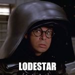 Dark Helmet | LODESTAR | image tagged in dark helmet | made w/ Imgflip meme maker