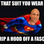 Corey Booker Superman  | THAT SUIT YOU WEAR; TO RIP A HOOD OFF A FASCIST | image tagged in corey booker superman | made w/ Imgflip meme maker