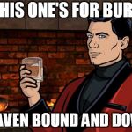 Archer | THIS ONE'S FOR BURT; HEAVEN BOUND AND DOWN | image tagged in archer,burt reynolds,smokey and the bandit,toast,tribute,rest in peace | made w/ Imgflip meme maker