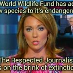 I prefer the term "Opinionated Spin Doctors" | The World Wildlife Fund has added a new species to it's endangered list; The Respected Journalist is on the brink of extinction | image tagged in real news network,fake news,bad news,agenda,biased media,they told me but i didn't listen | made w/ Imgflip meme maker