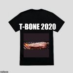 Blank black t-shirt | T-BONE 2020 | image tagged in blank black t-shirt | made w/ Imgflip meme maker