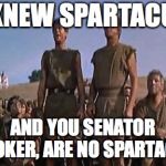 spartacus | I KNEW SPARTACUS; AND YOU SENATOR BOOKER, ARE NO SPARTACUS | image tagged in spartacus | made w/ Imgflip meme maker