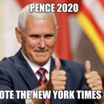 MIKE PENCE FOR PRESIDENT | PENCE 2020; I WROTE THE NEW YORK TIMES OPED | image tagged in mike pence for president | made w/ Imgflip meme maker