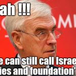 John McDonnell - The important thing is . .  | Hurrah !!! We can still call Israel's 'policies and foundation' racist | image tagged in corbyn eww,wearecorbyn,corbyn anti-semite and a racist,momentum students,communist socialist,party of haters | made w/ Imgflip meme maker