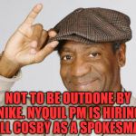 In a genius move Nyquil PM hires Bill Cosby to show the power to knock you out. | NOT TO BE OUTDONE BY NIKE. NYQUIL PM IS HIRING BILL COSBY AS A SPOKESMAN. | image tagged in bill cosby,memes,nike,funny memes,knockout | made w/ Imgflip meme maker