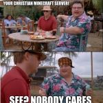 Jurrreee | THIS GUY JUST SAID HECK ON YOUR CHRISTIAN MINECRAFT SERVER! SEE? NOBODY CARES. | image tagged in jurrreee,scumbag | made w/ Imgflip meme maker